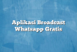 Aplikasi Broadcast Whatsapp Gratis