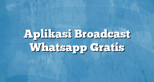 Aplikasi Broadcast Whatsapp Gratis