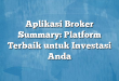 Aplikasi Broker Summary: Platform Terbaik untuk Investasi Anda