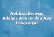 Aplikasi Browser Adalah: Apa Itu dan Apa Fungsinya?