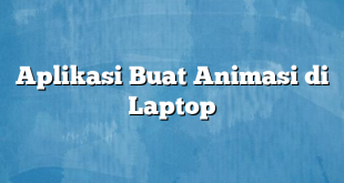 Aplikasi Buat Animasi di Laptop