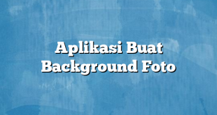 Aplikasi Buat Background Foto