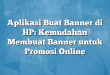 Aplikasi Buat Banner di HP: Kemudahan Membuat Banner untuk Promosi Online