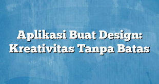 Aplikasi Buat Design: Kreativitas Tanpa Batas