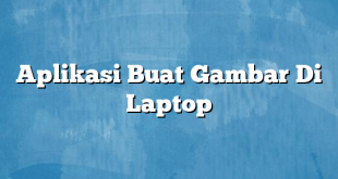 Aplikasi Buat Gambar Di Laptop