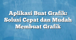 Aplikasi Buat Grafik: Solusi Cepat dan Mudah Membuat Grafik