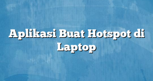 Aplikasi Buat Hotspot di Laptop