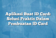 Aplikasi Buat ID Card: Solusi Praktis Dalam Pembuatan ID Card