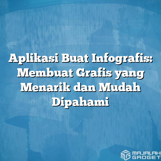 Aplikasi Buat Infografis Membuat Grafis Yang Menarik Dan Mudah Dipahami Majalah Gadget 2369