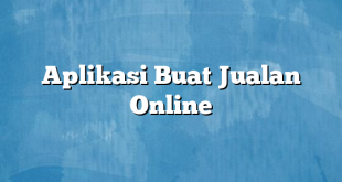 Aplikasi Buat Jualan Online