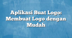 Aplikasi Buat Logo: Membuat Logo dengan Mudah