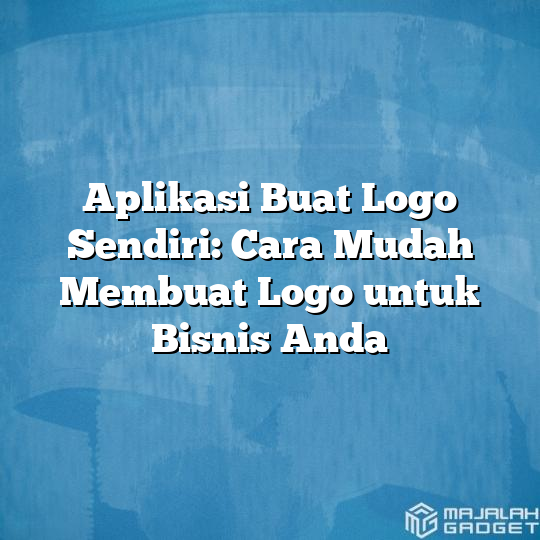 Aplikasi Buat Logo Sendiri Cara Mudah Membuat Logo Untuk Bisnis Anda