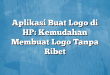 Aplikasi Buat Logo di HP: Kemudahan Membuat Logo Tanpa Ribet