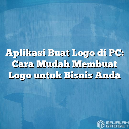 Aplikasi Buat Logo Di Pc Cara Mudah Membuat Logo Untuk Bisnis Anda