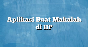 Aplikasi Buat Makalah di HP