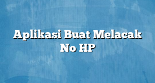 Aplikasi Buat Melacak No HP