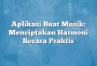 Aplikasi Buat Musik: Menciptakan Harmoni Secara Praktis