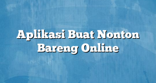 Aplikasi Buat Nonton Bareng Online