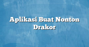 Aplikasi Buat Nonton Drakor