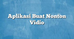 Aplikasi Buat Nonton Vidio