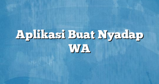 Aplikasi Buat Nyadap WA