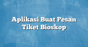 Aplikasi Buat Pesan Tiket Bioskop