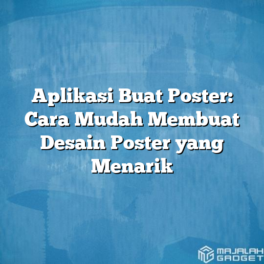 Aplikasi Buat Poster Cara Mudah Membuat Desain Poster Yang Menarik Majalah Gadget 4435