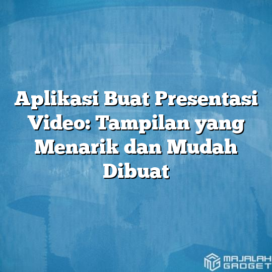 Aplikasi Buat Presentasi Video: Tampilan Yang Menarik Dan Mudah Dibuat ...