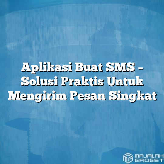 Aplikasi Buat SMS - Solusi Praktis Untuk Mengirim Pesan Singkat