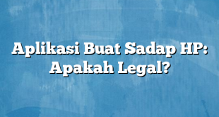 Aplikasi Buat Sadap HP: Apakah Legal?