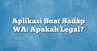 Aplikasi Buat Sadap WA: Apakah Legal?