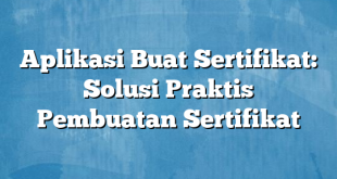 Aplikasi Buat Sertifikat: Solusi Praktis Pembuatan Sertifikat