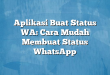 Aplikasi Buat Status WA: Cara Mudah Membuat Status WhatsApp