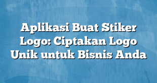 Aplikasi Buat Stiker Logo: Ciptakan Logo Unik untuk Bisnis Anda