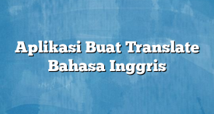 Aplikasi Buat Translate Bahasa Inggris