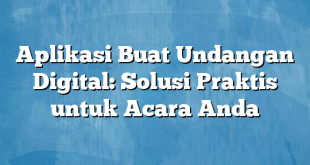 Aplikasi Buat Undangan Digital: Solusi Praktis untuk Acara Anda