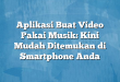 Aplikasi Buat Video Pakai Musik: Kini Mudah Ditemukan di Smartphone Anda
