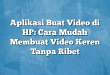 Aplikasi Buat Video di HP: Cara Mudah Membuat Video Keren Tanpa Ribet