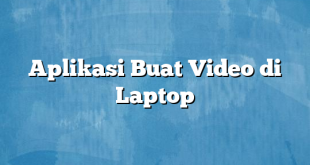 Aplikasi Buat Video di Laptop