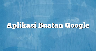 Aplikasi Buatan Google