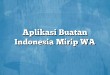 Aplikasi Buatan Indonesia Mirip WA