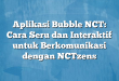 Aplikasi Bubble NCT: Cara Seru dan Interaktif untuk Berkomunikasi dengan NCTzens