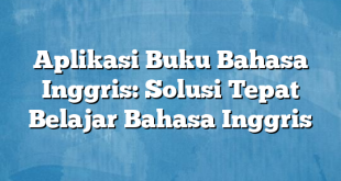 Aplikasi Buku Bahasa Inggris: Solusi Tepat Belajar Bahasa Inggris