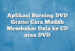 Aplikasi Burning DVD Gratis: Cara Mudah Membakar Data ke CD atau DVD
