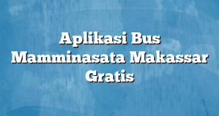 Aplikasi Bus Mamminasata Makassar Gratis