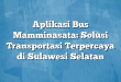 Aplikasi Bus Mamminasata: Solusi Transportasi Terpercaya di Sulawesi Selatan