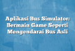 Aplikasi Bus Simulator: Bermain Game Seperti Mengendarai Bus Asli