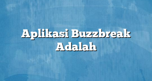 Aplikasi Buzzbreak Adalah