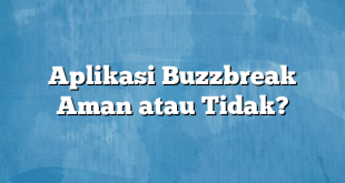 Aplikasi Buzzbreak Aman atau Tidak?