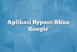 Aplikasi Bypass Akun Google